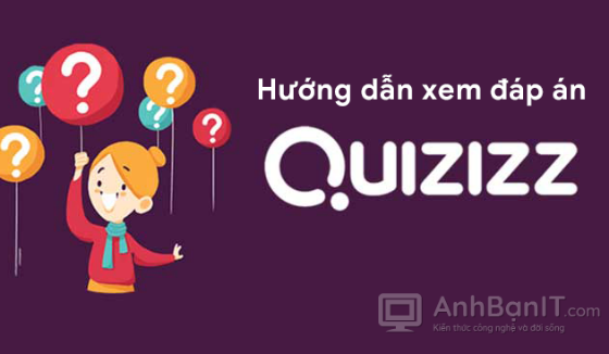 Hướng dẫn xem đáp án Quizizz khi kiểm tra online (Đã test thành công 100%)
